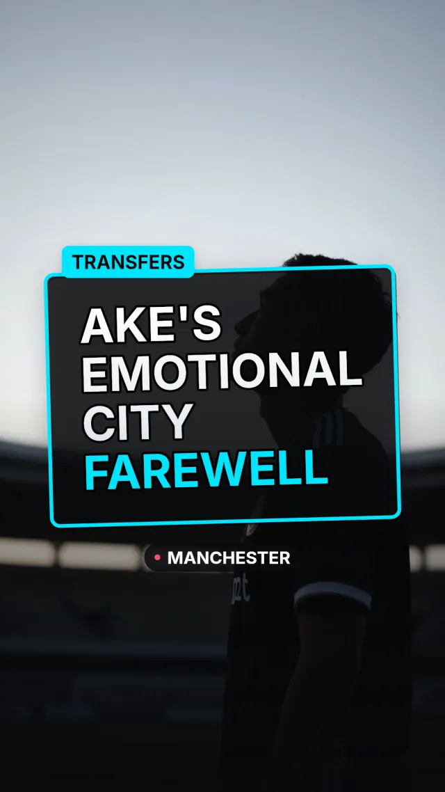 “I lost my dad here” - Nathan Ake’s emotional farewell message to Man City upon Fenerbahce exit